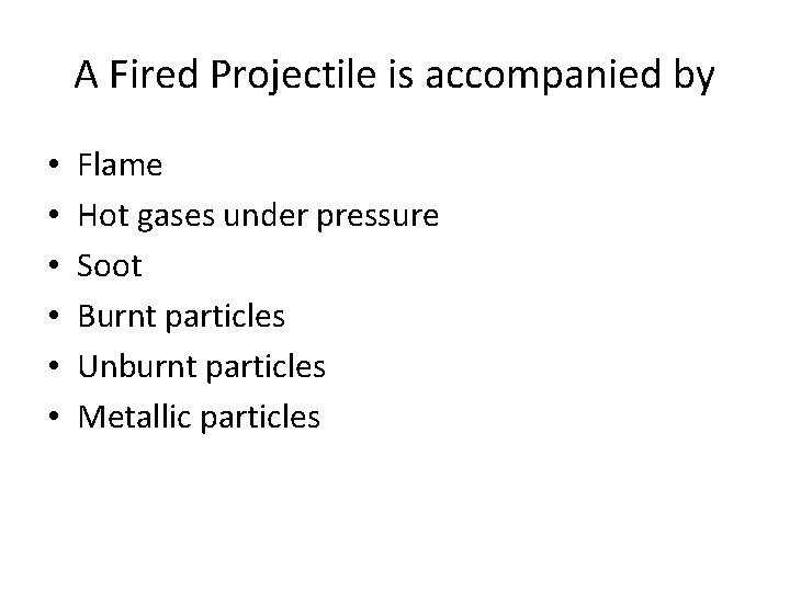 A Fired Projectile is accompanied by • • • Flame Hot gases under pressure