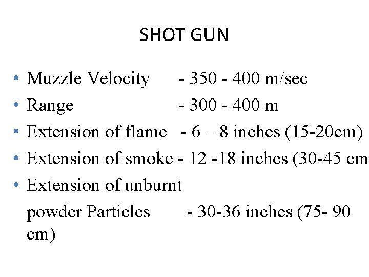 SHOT GUN • • • Muzzle Velocity - 350 - 400 m/sec Range -