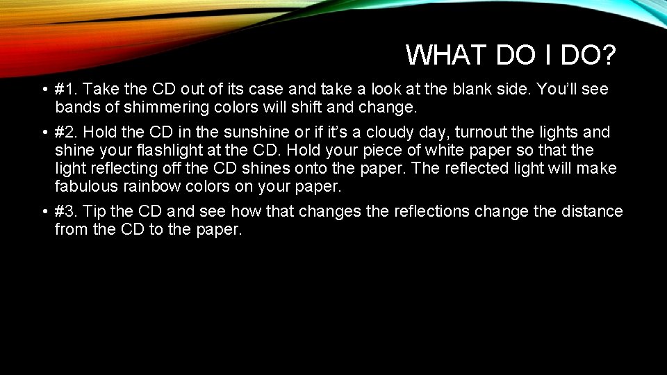 WHAT DO I DO? • #1. Take the CD out of its case and