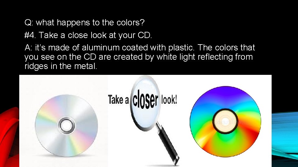 Q: what happens to the colors? #4. Take a close look at your CD.