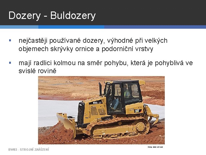 Dozery - Buldozery § nejčastěji používané dozery, výhodné při velkých objemech skrývky ornice a