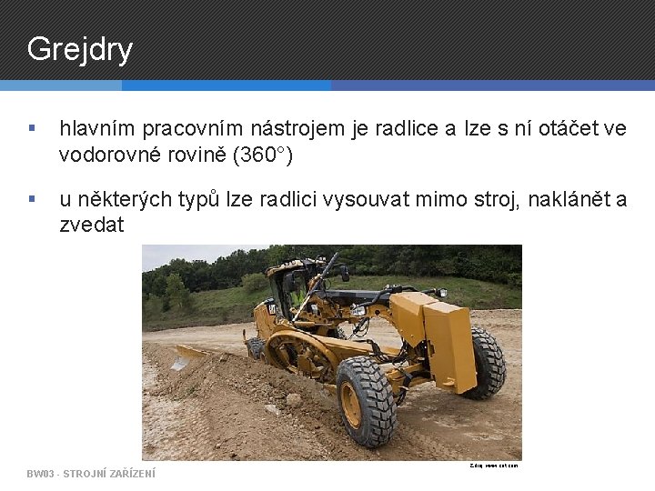 Grejdry § hlavním pracovním nástrojem je radlice a lze s ní otáčet ve vodorovné