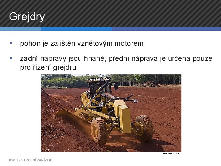 Grejdry § pohon je zajištěn vznětovým motorem § zadní nápravy jsou hnané, přední náprava