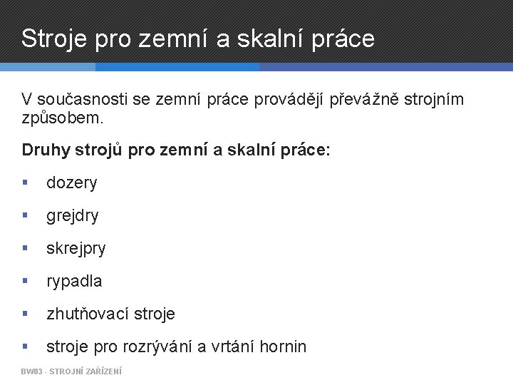 Stroje pro zemní a skalní práce V současnosti se zemní práce provádějí převážně strojním