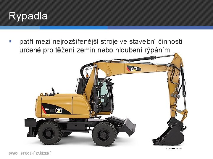 Rypadla § patří mezi nejrozšířenější stroje ve stavební činnosti určené pro těžení zemin nebo