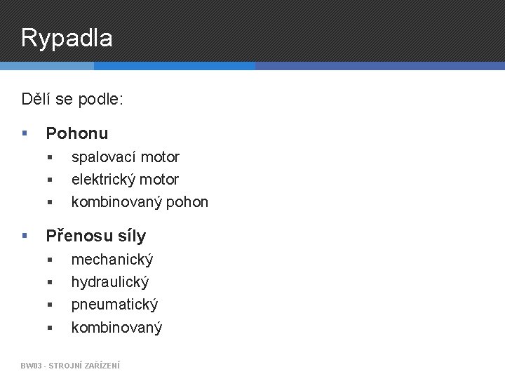 Rypadla Dělí se podle: § Pohonu § § spalovací motor elektrický motor kombinovaný pohon