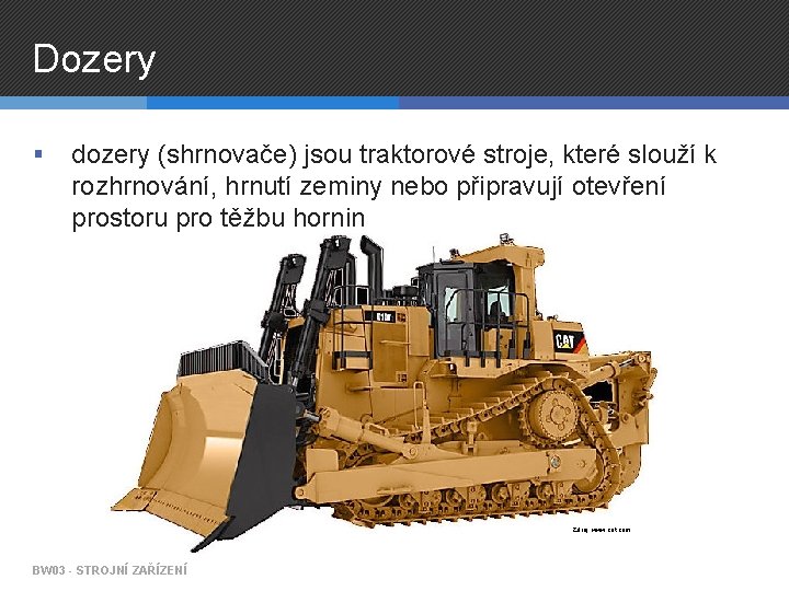 Dozery § dozery (shrnovače) jsou traktorové stroje, které slouží k rozhrnování, hrnutí zeminy nebo
