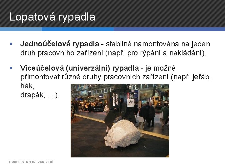 Lopatová rypadla § Jednoúčelová rypadla - stabilně namontována na jeden druh pracovního zařízení (např.