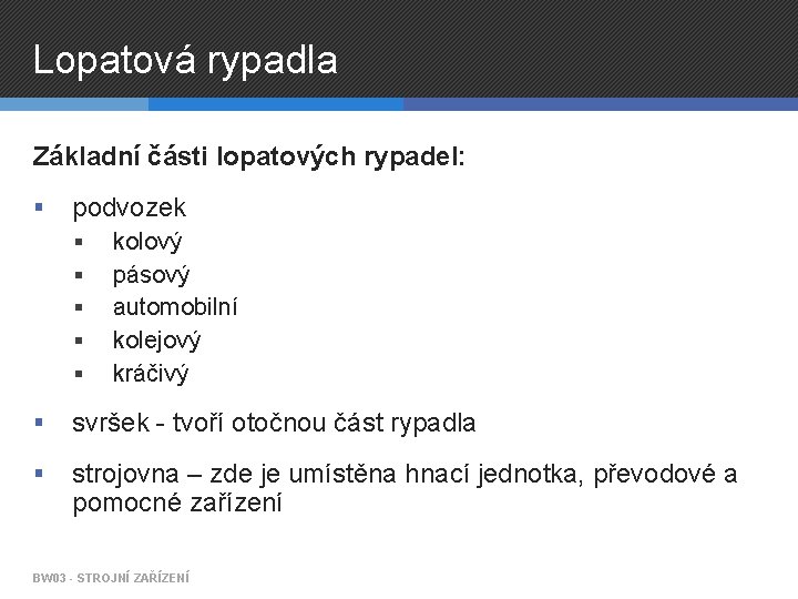 Lopatová rypadla Základní části lopatových rypadel: § podvozek § § § kolový pásový automobilní