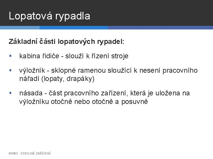 Lopatová rypadla Základní části lopatových rypadel: § kabina řidiče - slouží k řízení stroje