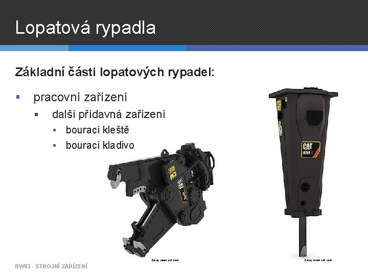 Lopatová rypadla Základní části lopatových rypadel: § pracovní zařízení § další přídavná zařízení bourací