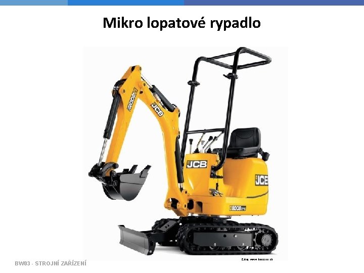 Mikro lopatové rypadlo BW 03 - STROJNÍ ZAŘÍZENÍ Zdroj: www. heusser. ch 