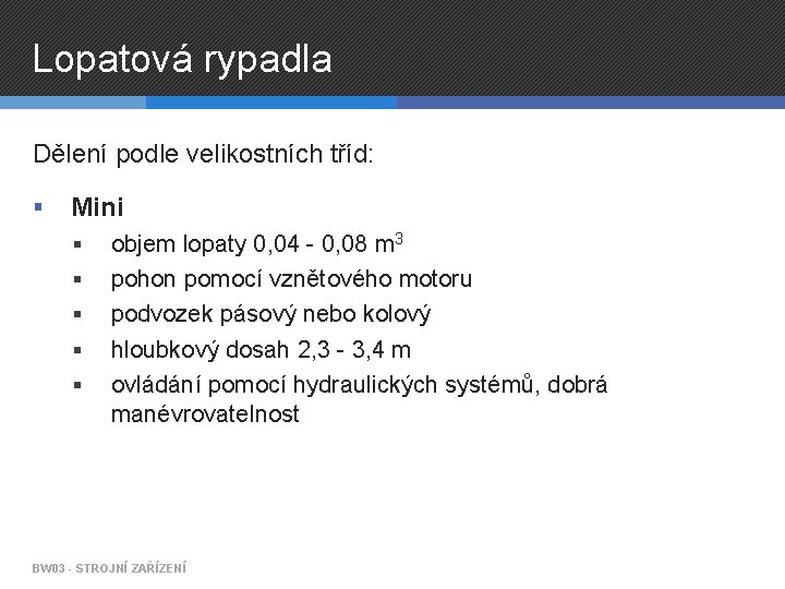 Lopatová rypadla Dělení podle velikostních tříd: § Mini § § § objem lopaty 0,