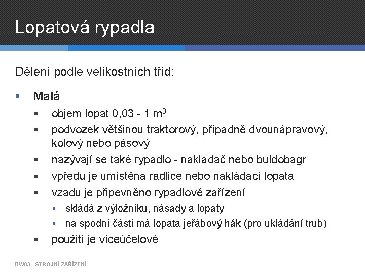 Lopatová rypadla Dělení podle velikostních tříd: § Malá § § § objem lopat 0,