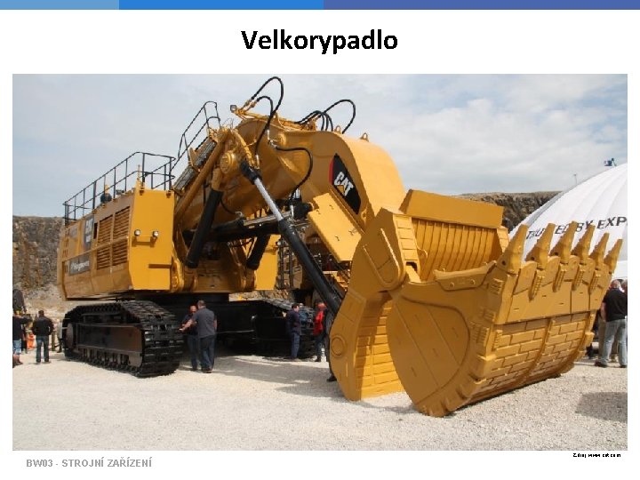 Velkorypadlo BW 03 - STROJNÍ ZAŘÍZENÍ Zdroj: www. cat. com 