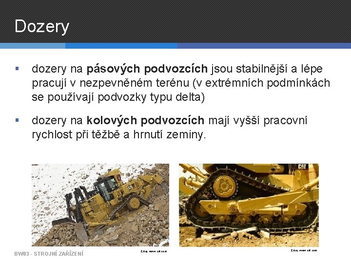 Dozery § dozery na pásových podvozcích jsou stabilnější a lépe pracují v nezpevněném terénu