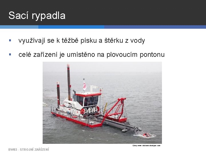 Sací rypadla § využívají se k těžbě písku a štěrku z vody § celé
