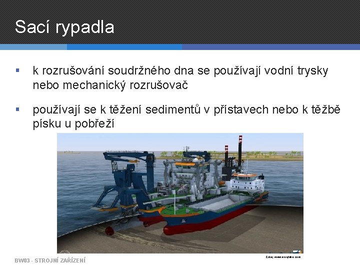 Sací rypadla § k rozrušování soudržného dna se používají vodní trysky nebo mechanický rozrušovač