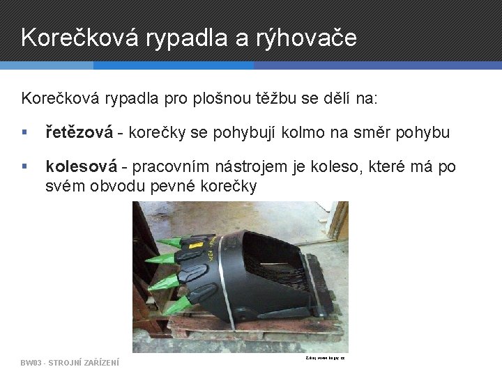 Korečková rypadla a rýhovače Korečková rypadla pro plošnou těžbu se dělí na: § řetězová