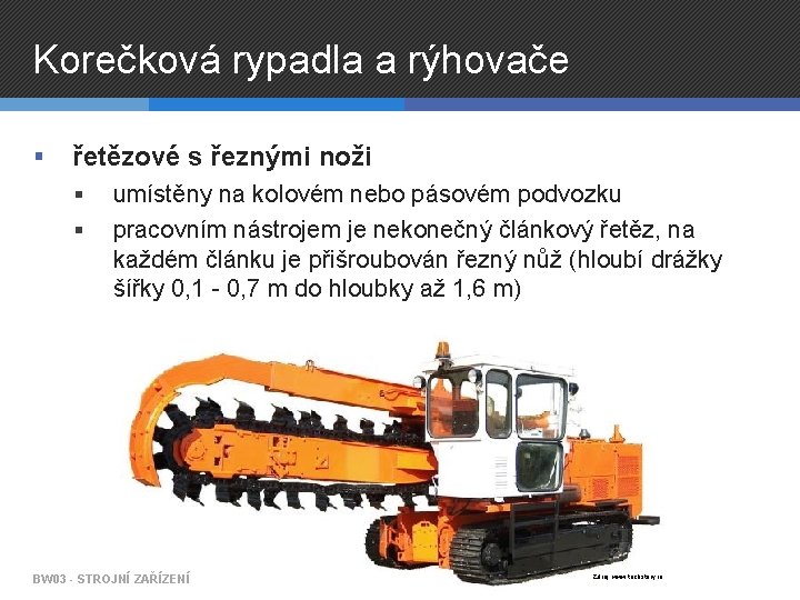 Korečková rypadla a rýhovače § řetězové s řeznými noži § § umístěny na kolovém