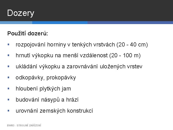 Dozery Použití dozerů: § rozpojování horniny v tenkých vrstvách (20 - 40 cm) §