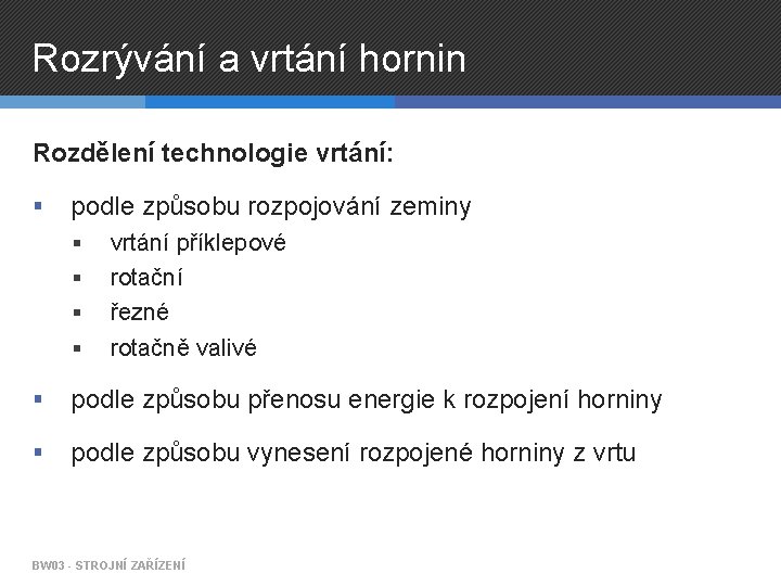 Rozrývání a vrtání hornin Rozdělení technologie vrtání: § podle způsobu rozpojování zeminy § §