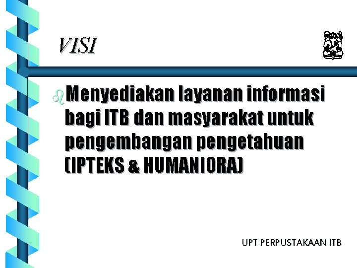 VISI b. Menyediakan layanan informasi bagi ITB dan masyarakat untuk pengembangan pengetahuan (IPTEKS &