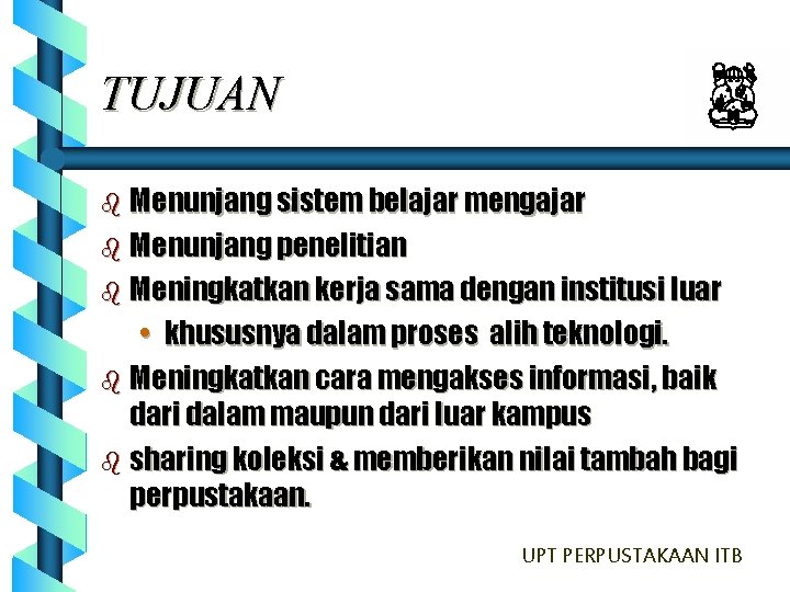 TUJUAN b Menunjang sistem belajar mengajar b Menunjang penelitian b Meningkatkan kerja sama dengan