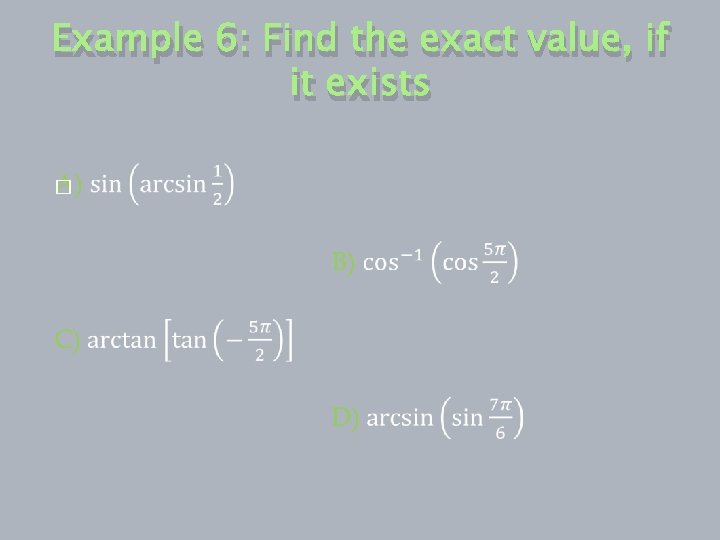 Example 6: Find the exact value, if it exists � 