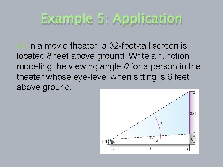 Example 5: Application A) In a movie theater, a 32 -foot-tall screen is located