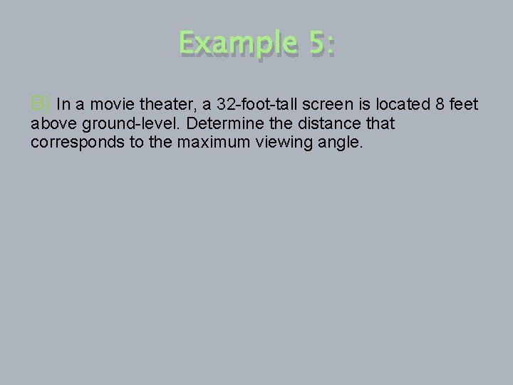 Example 5: B) In a movie theater, a 32 -foot-tall screen is located 8