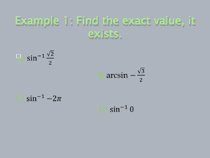 Example 1: Find the exact value, it exists. � 