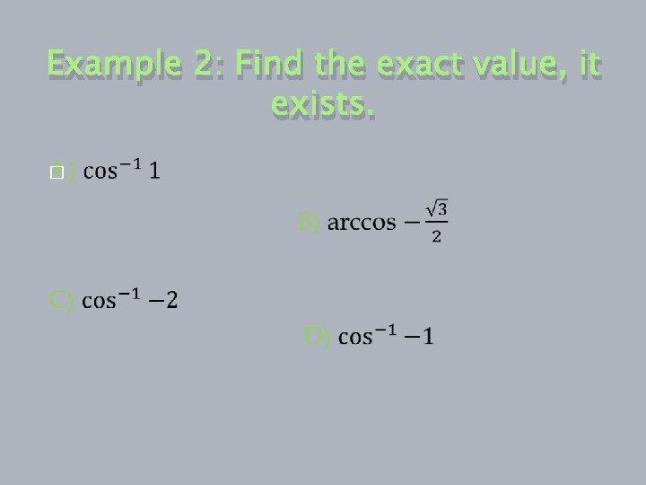 Example 2: Find the exact value, it exists. � 