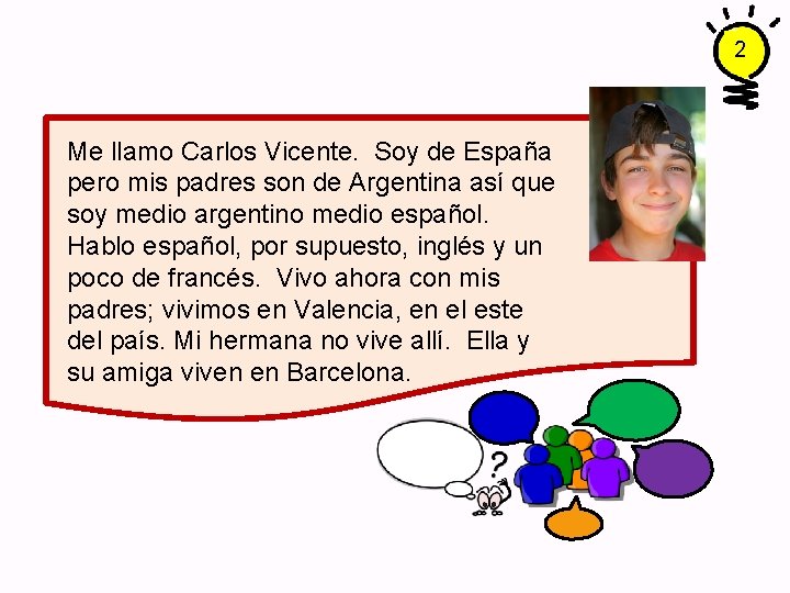 2 Me llamo Carlos Vicente. Soy de España pero mis padres son de Argentina