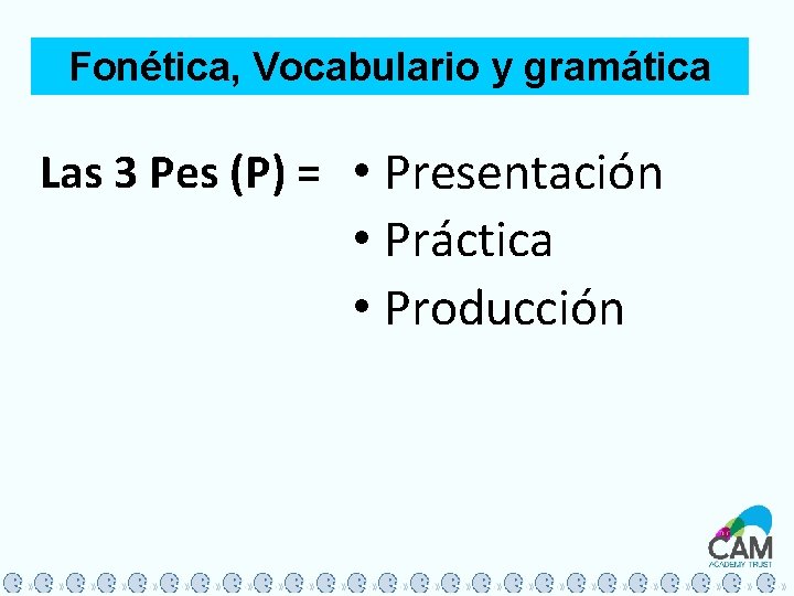 Fonética, Vocabulario y gramática Las 3 Pes (P) = • Presentación • Práctica •