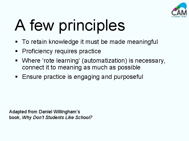 A few principles § To retain knowledge it must be made meaningful § Proficiency