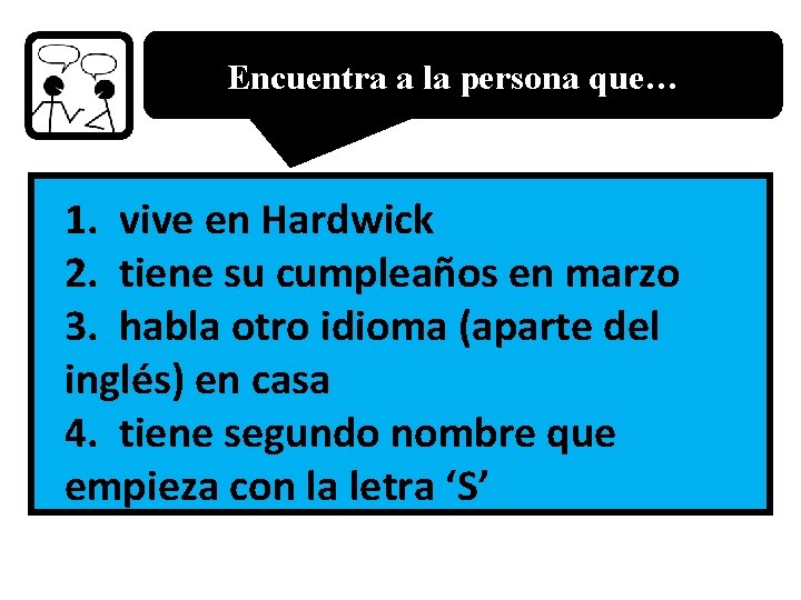 Encuentra a la persona que… 1. vive en Hardwick 2. tiene su cumpleaños en