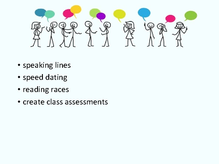  • speaking lines • speed dating • reading races • create class assessments