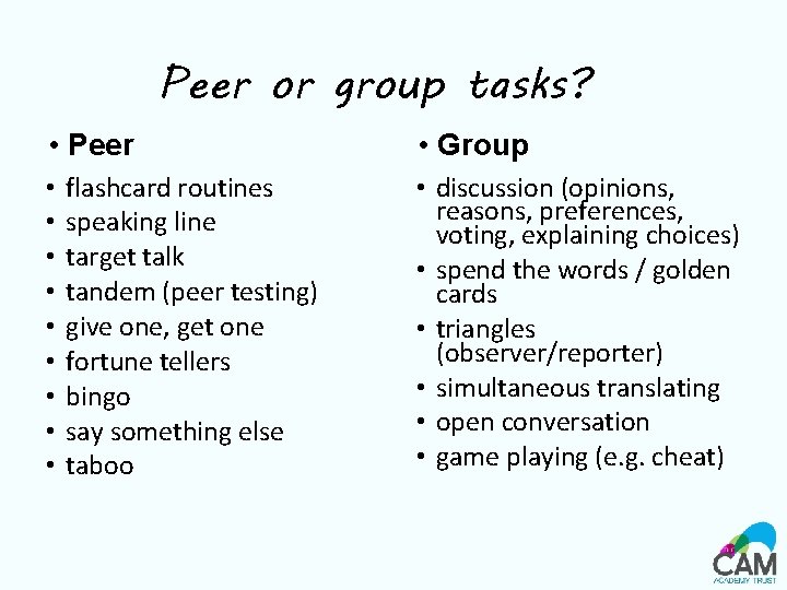 Peer or group tasks? • Peer • • • flashcard routines speaking line target