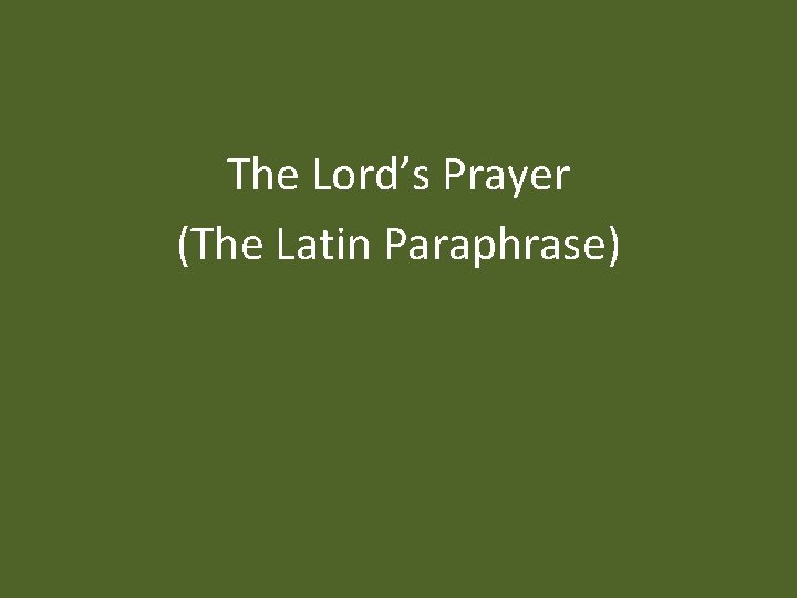 The Lord’s Prayer (The Latin Paraphrase) 