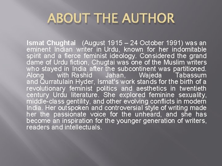 ABOUT THE AUTHOR Ismat Chughtai (August 1915 – 24 October 1991) was an eminent