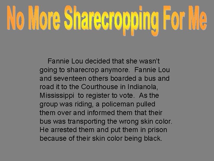 Fannie Lou decided that she wasn’t going to sharecrop anymore. Fannie Lou and seventeen
