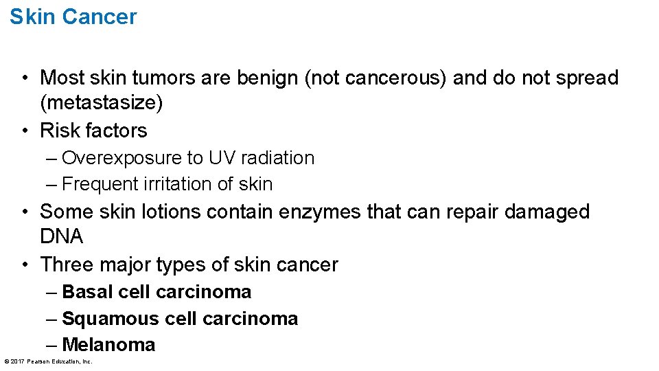 Skin Cancer • Most skin tumors are benign (not cancerous) and do not spread