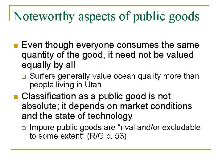 Noteworthy aspects of public goods n Even though everyone consumes the same quantity of