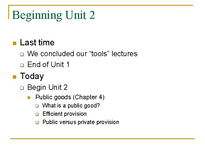 Beginning Unit 2 n Last time q q n We concluded our “tools” lectures