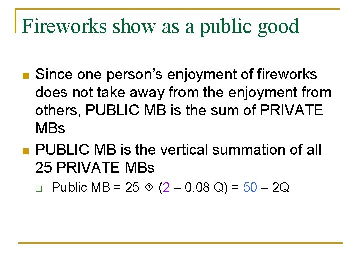 Fireworks show as a public good n n Since one person’s enjoyment of fireworks