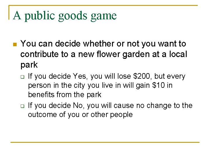 A public goods game n You can decide whether or not you want to