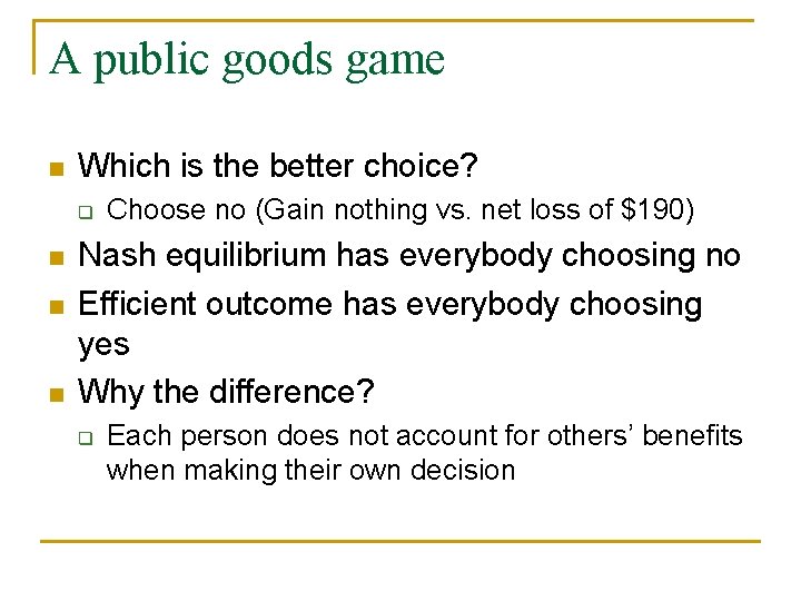 A public goods game n Which is the better choice? q n n n