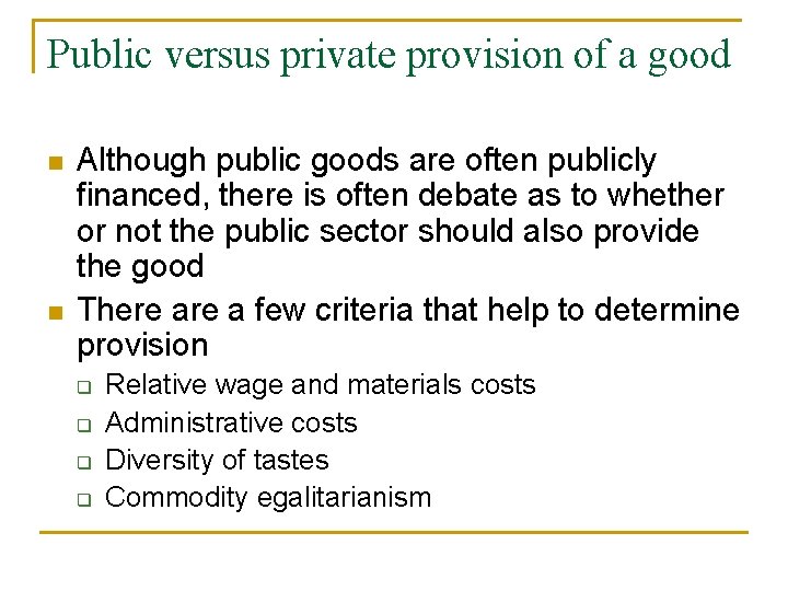 Public versus private provision of a good n n Although public goods are often