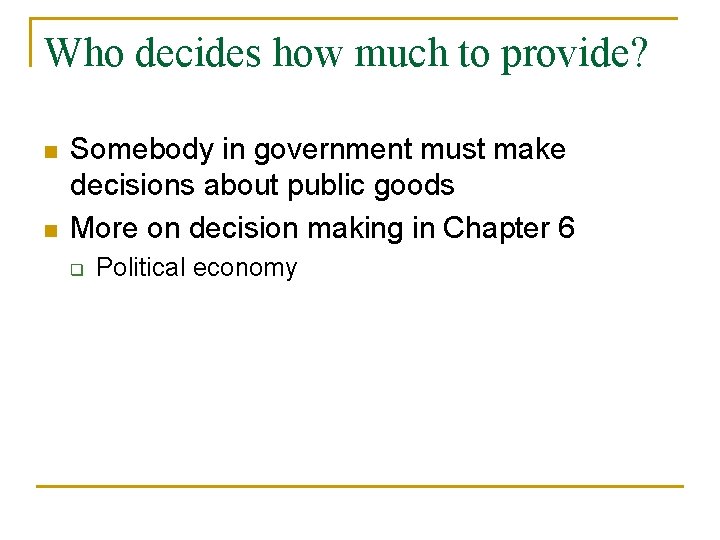 Who decides how much to provide? n n Somebody in government must make decisions